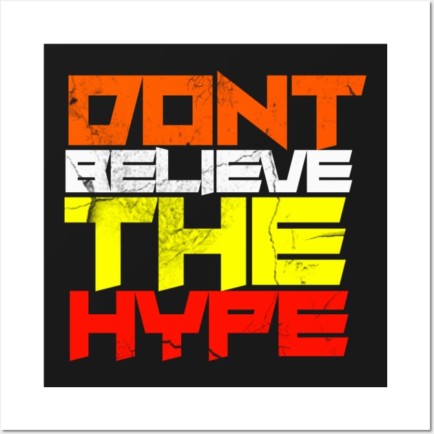 Dont believe the hype. Wall Art by NineBlack